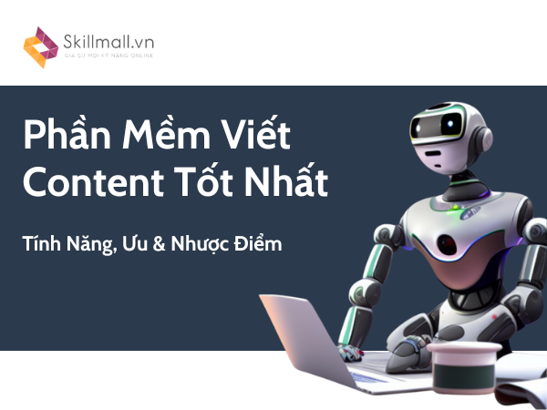 7 Phần Mềm Viết Content Tốt Nhất Tính Năng, Ưu & Nhược Điểm