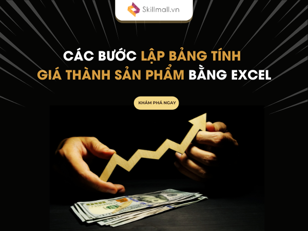 Các Bước Lập Bảng Tính Giá Thành Sản Phẩm Bằng Excel (1)