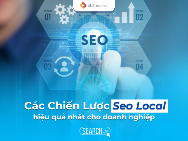 Các Chiếan Lược Seo Local Hiệu Quả Nhất Cho Doanh Nghiệp