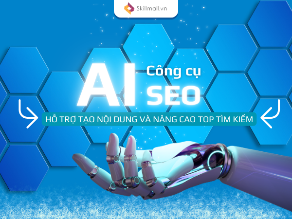 Các Công Cụ AI SEO Hỗ Trợ Tạo Nội Dung Và Nâng Cao Top Tìm Kiếm