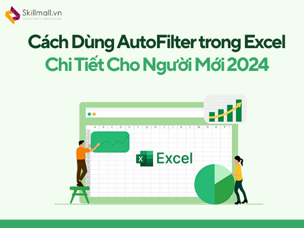 Cách Dùng AutoFilter trong Excel Chi Tiết Cho Người Mới 2024