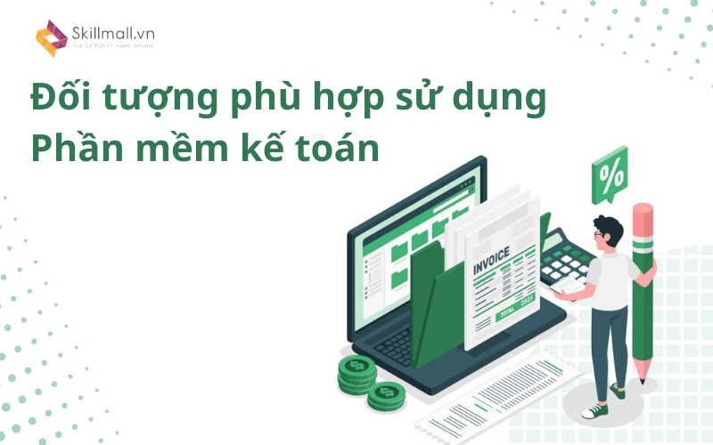 Đối tượng phù hợp sử dụng phần mềm kế toán