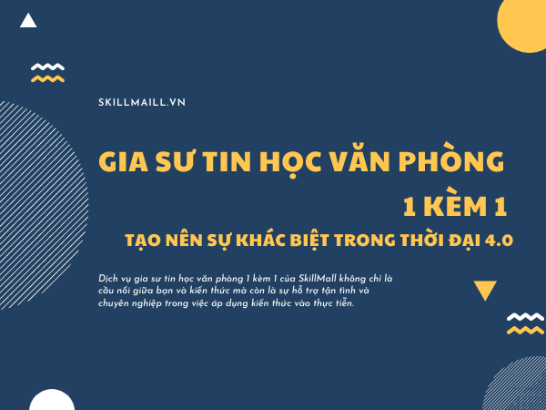 Gia Sư Tin Học Văn Phòng 1 Kèm 1 - Tạo Nên Sự Khác Biệt Trong Thời Đại 4.0