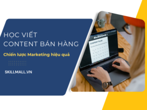 Học viết Content bán hàng - chiến lược Marketing hiệu quả