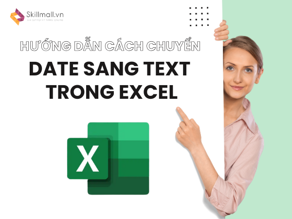 Hướng dẫn chi tiết cách chuyển date sang text trong Excel đơn giản