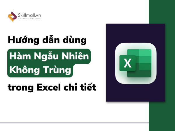 Hướng dẫn dùng hàm ngẫu nhiên không trùng trong Excel chi tiết