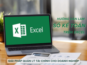 Hướng dẫn làm sổ kế toán trên excel - giải pháp quản lý tài chính cho doanh nghiệp