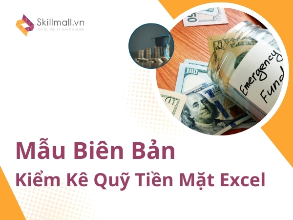 Mẫu Biên Bản Kiểm Kê Quỹ Tiền Mặt Excel