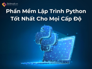 Tổng Hợp 7 Phần Mềm Lập Trình Python Tốt Nhất Cho Mọi Cấp Độ
