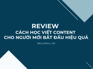 Review cách học viết Content cho người mới bắt đầu hiệu quả