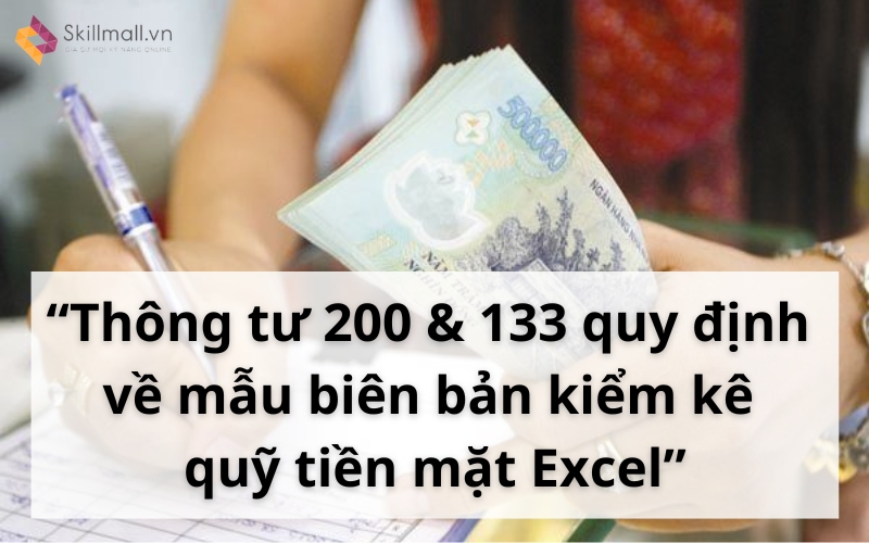 Thông tư 200 và 133 quy định về mẫu biên bản kiểm kê quỹ tiền mặt Excel