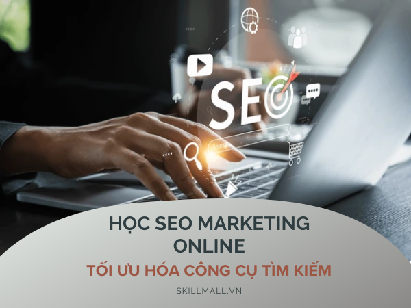 Học SEO Marketing online - Tối ưu hóa công cụ tìm kiếm