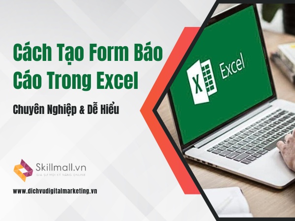 cách tạo form báo cáo trong excel