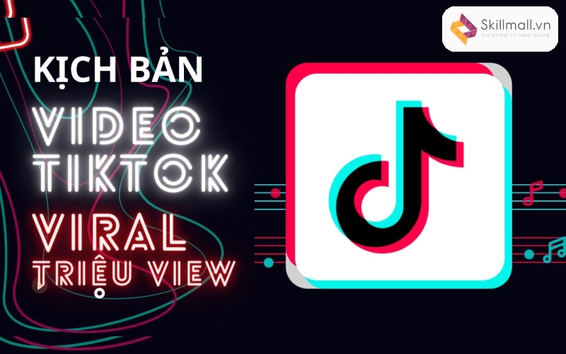 Nội dung chi tiết trong khóa học làm video TikTok tại Skillmall